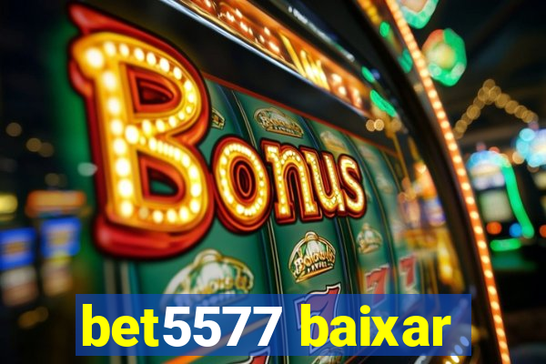 bet5577 baixar