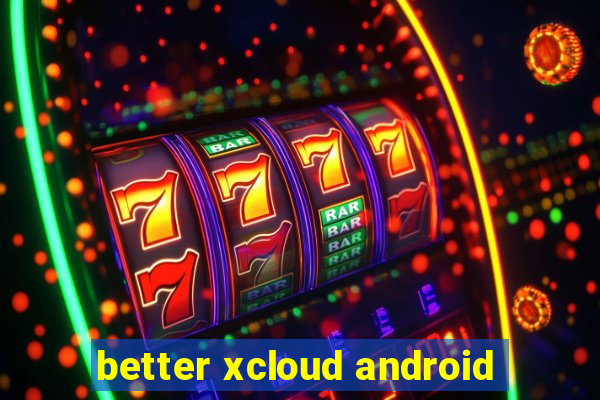 better xcloud android