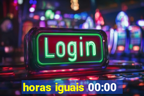 horas iguais 00:00