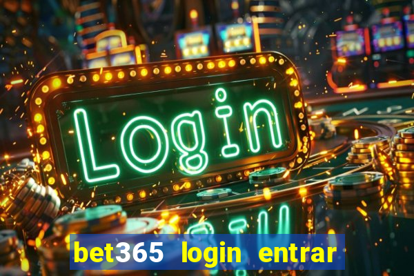 bet365 login entrar agora direto