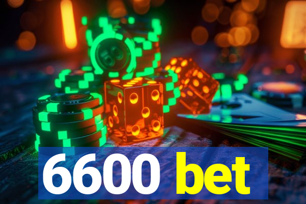 6600 bet