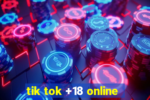 tik tok +18 online