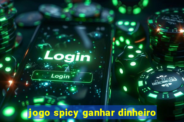 jogo spicy ganhar dinheiro