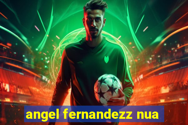 angel fernandezz nua