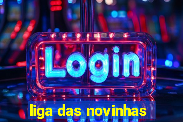 liga das novinhas