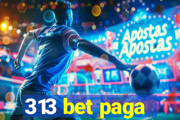 313 bet paga