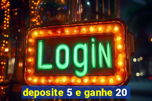 deposite 5 e ganhe 20