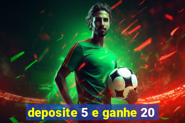 deposite 5 e ganhe 20