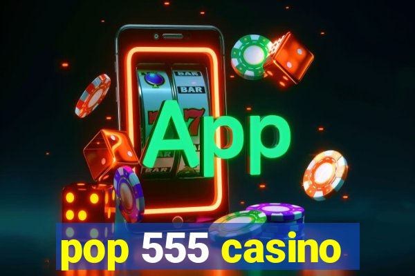 pop 555 casino