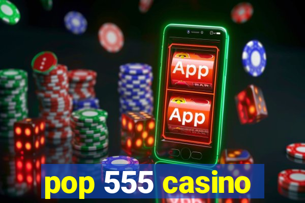 pop 555 casino