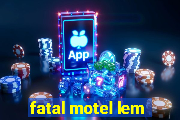 fatal motel lem