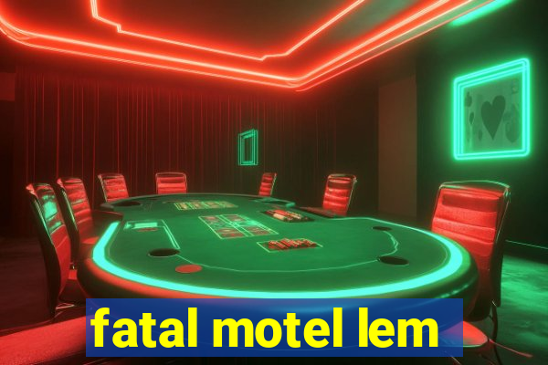 fatal motel lem