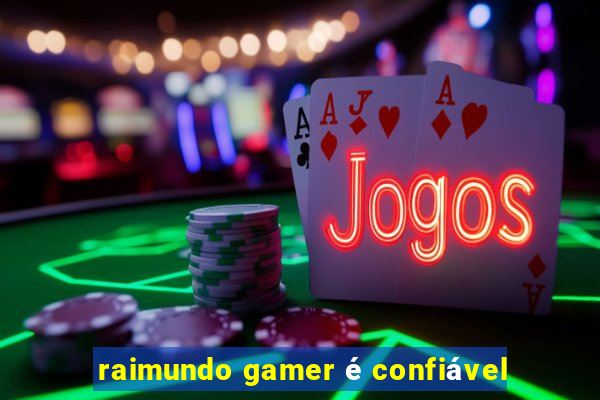 raimundo gamer é confiável