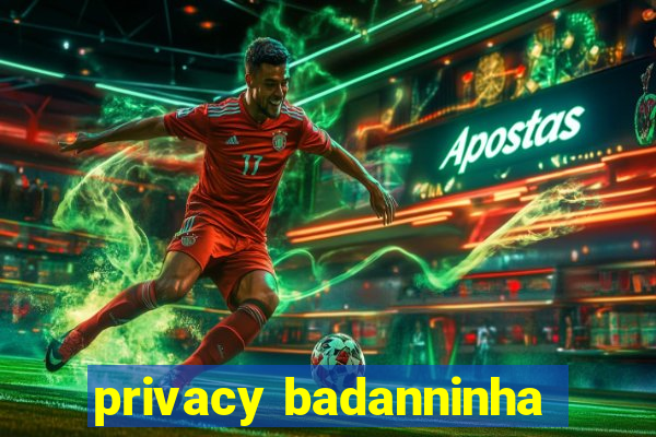 privacy badanninha