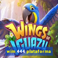 wim 444 plataforma