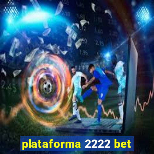 plataforma 2222 bet