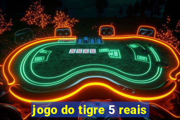 jogo do tigre 5 reais