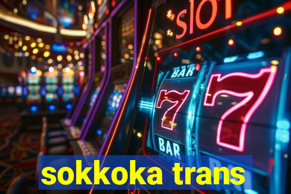 sokkoka trans