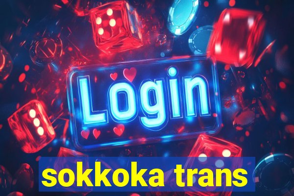 sokkoka trans