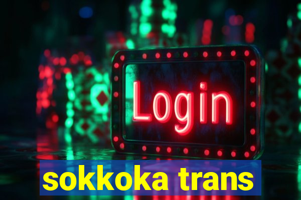 sokkoka trans