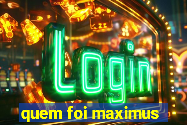 quem foi maximus