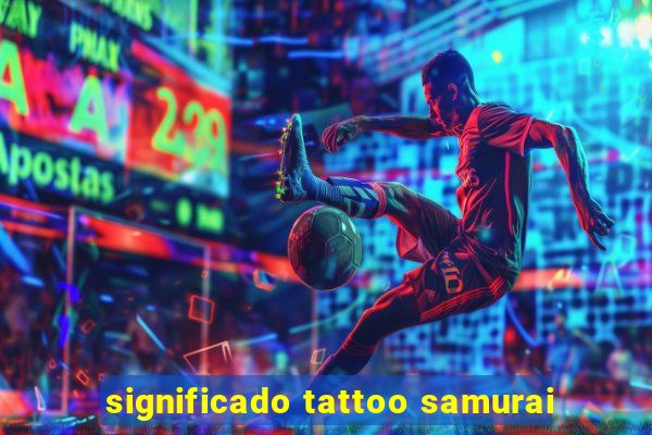 significado tattoo samurai