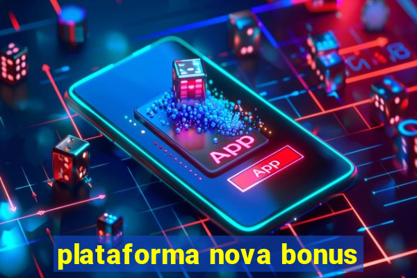 plataforma nova bonus