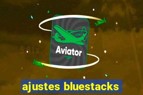 ajustes bluestacks