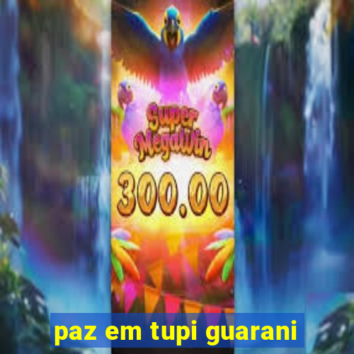 paz em tupi guarani