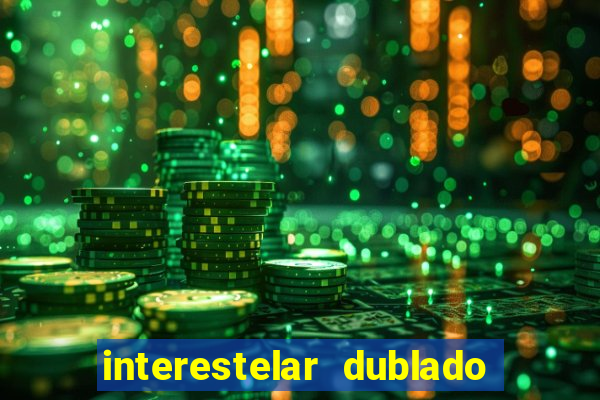 interestelar dublado download interestelar download dublado