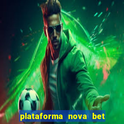 plataforma nova bet com bonus de cadastro