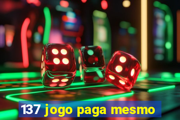 137 jogo paga mesmo