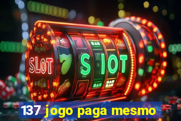 137 jogo paga mesmo