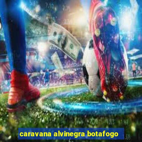 caravana alvinegra botafogo