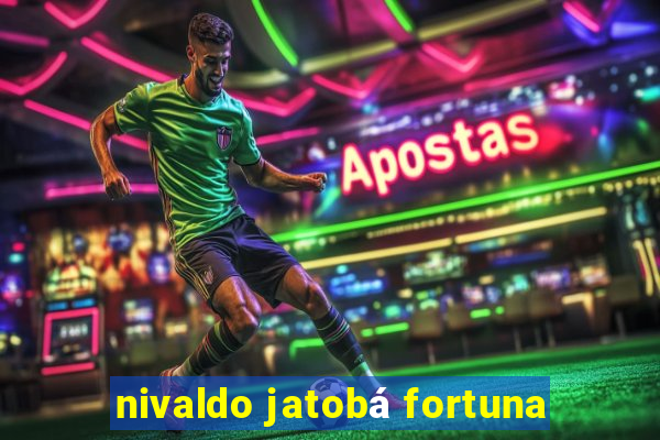 nivaldo jatobá fortuna