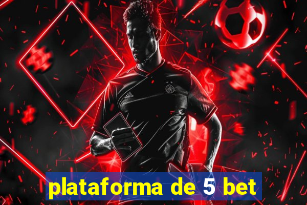 plataforma de 5 bet