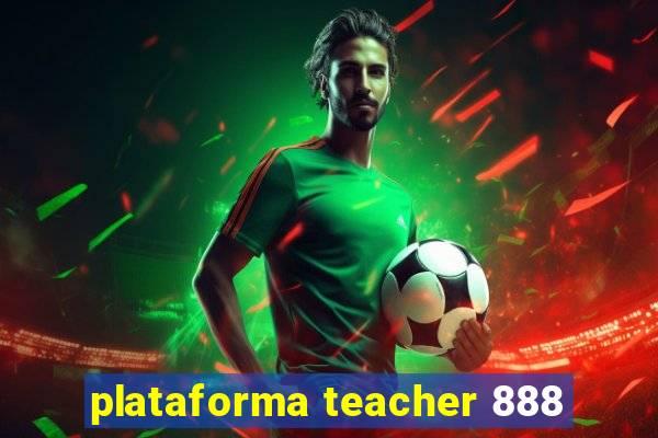 plataforma teacher 888