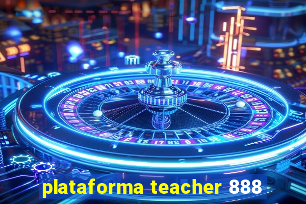 plataforma teacher 888