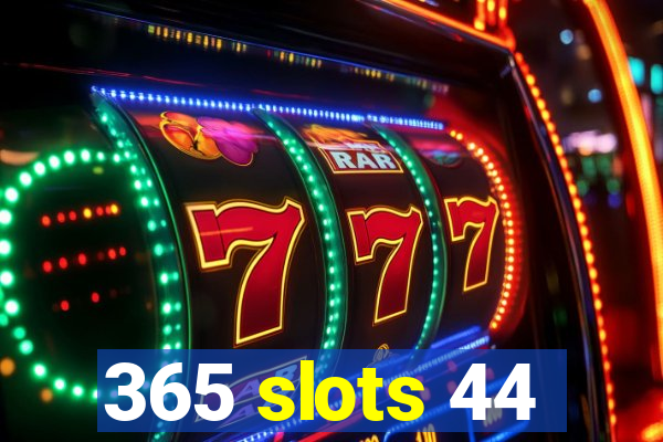 365 slots 44