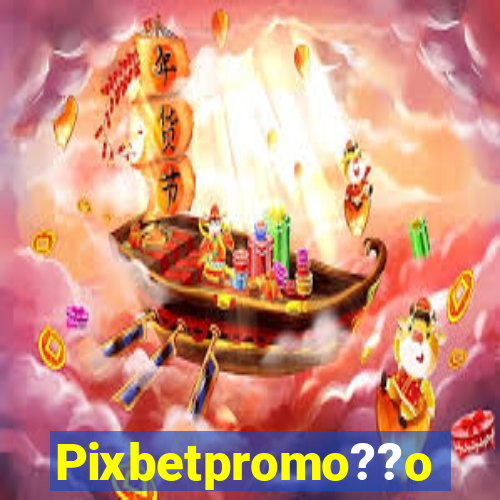 Pixbetpromo??o