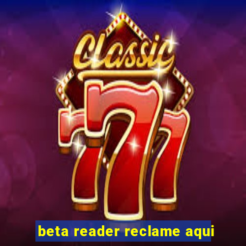 beta reader reclame aqui