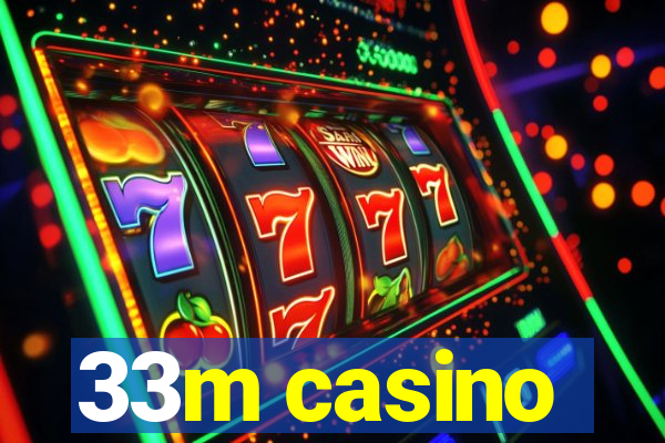 33m casino