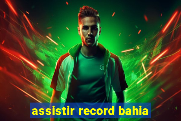 assistir record bahia