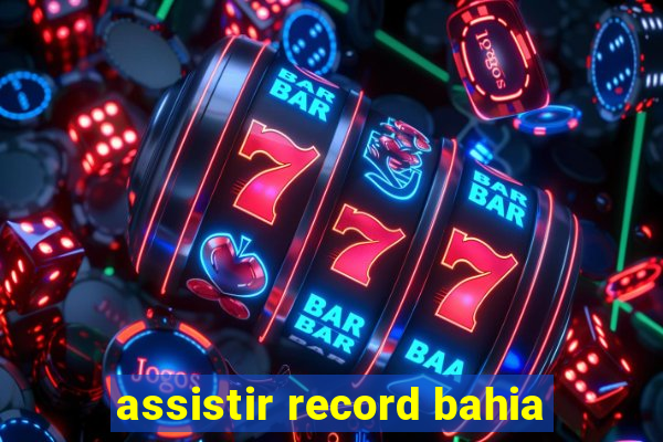 assistir record bahia