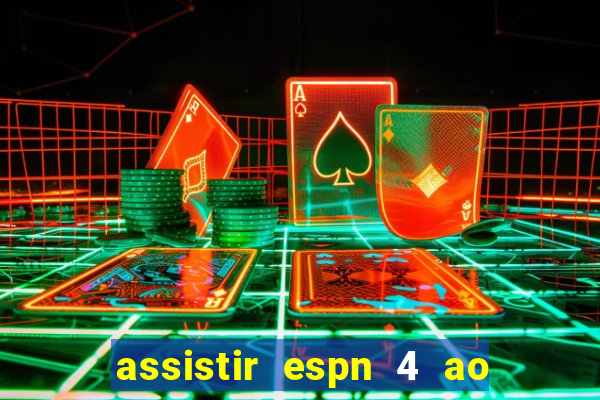 assistir espn 4 ao vivo gratis