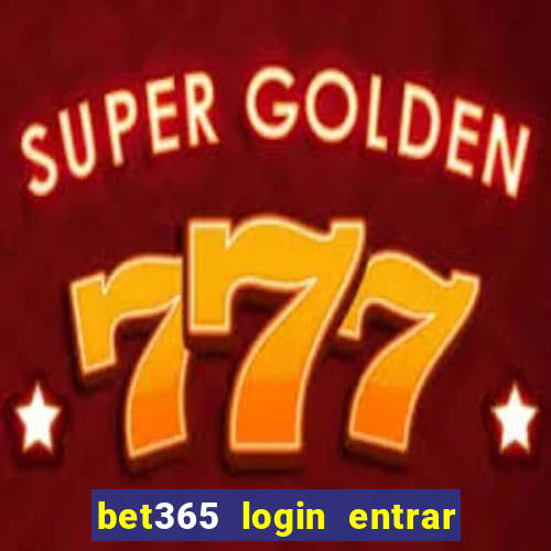 bet365 login entrar agora direto no celular