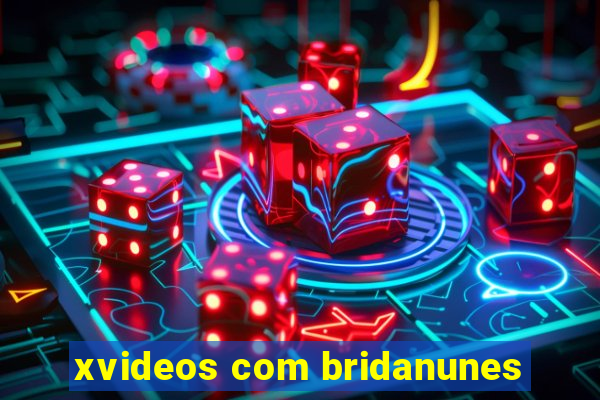 xvideos com bridanunes