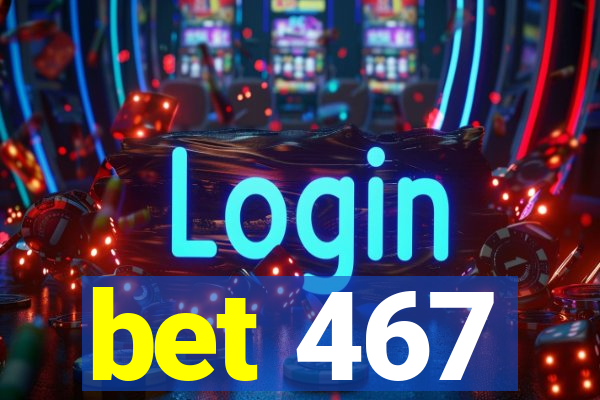 bet 467