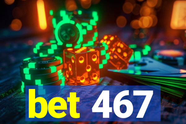 bet 467