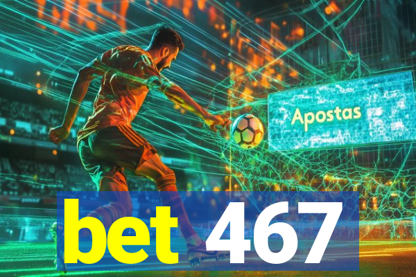 bet 467